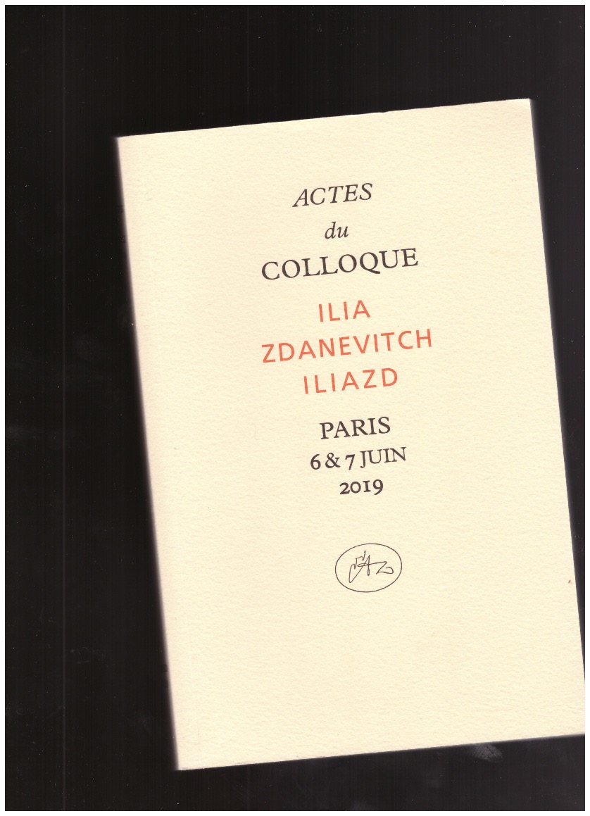 MAIRÉ, François (ed.)  - Actes du Colloque Ilia Zdanevitch Iliazd, Paris, 6 & 7 juin 2019